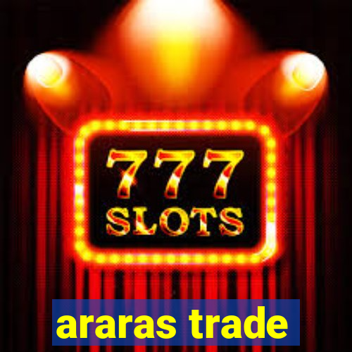 araras trade